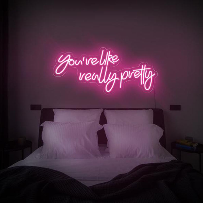 You're like really pretty LED Neon Sign